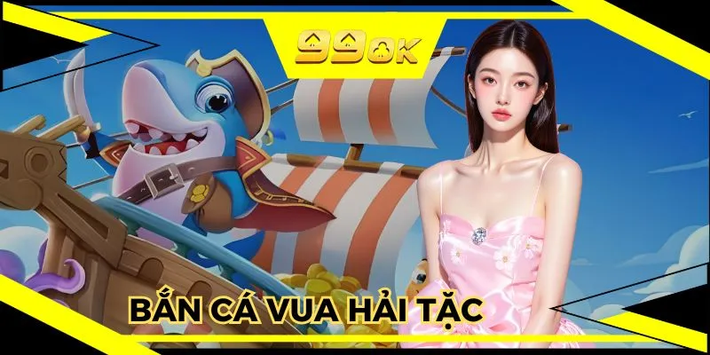 Bắn Cá Vua Hải Tặc